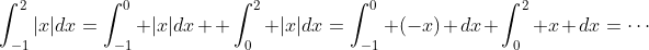 \int_{-1}^2|x|dx=\int_{-1}^0 |x|dx +\int_0^2 |x|dx=\int_{-1}^0 (-x) dx+\int_0^2 x dx=\cdots