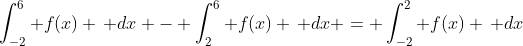 \int_{-2}^6 f(x) \, dx - \int_2^6 f(x) \, dx = \int_{-2}^2 f(x) \, dx