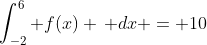 \int_{-2}^6 f(x) \, dx = 10