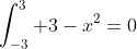 \int_{-3}^{3} 3-x^2=0