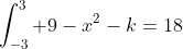 \int_{-3}^{3} 9-x^2-k=18