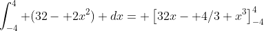\int_{-4}^4 (32- 2x^2) dx= \left[32x- 4/3 x^3\right]_{-4}^4
