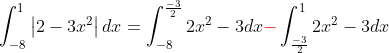 \int_{-8}^{1}\left|2-3x^2\right|dx=\int_{-8}^{\frac{-3}{2}}2x^2-3dx{\color{red}-}\int_{\frac{-3}{2}}^{1}2x^2-3dx