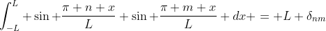 \int_{-L}^L \sin \frac{\pi n x}{L} \sin \frac{\pi m x}{L} dx = L \delta_{nm}