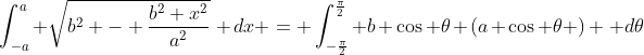 \int_{-a}^{a} \sqrt{b^2 - \frac{b^2 x^2}{a^2}}\, dx = \int_{-\frac{\pi}2}^{\frac{\pi}2} b \cos \theta (a \cos \theta ) \, d\theta