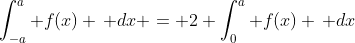 \int_{-a}^{a} f(x) \, dx = 2 \int_{0}^{a} f(x) \, dx