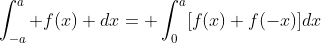 \int_{-a}^{a} f(x) dx= \int_{0}^{a}[f(x)+f(-x)]dx