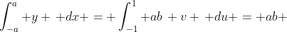 \int_{-a}^{a} y \, dx = \int_{-1}^{1} ab\, v \, du = ab 