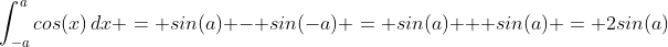 \int_{-a}^{a}cos(x)\,dx = sin(a) - sin(-a) = sin(a) + sin(a) = 2sin(a); \ a \in \Re