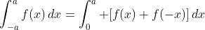 \int_{-a}^{a}f(x)\,dx=\int_0^a [f(x)+f(-x)]\,dx