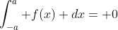 \int_{-a}^a f(x) dx= 0
