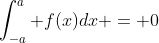 \int_{-a}^a f(x)dx = 0