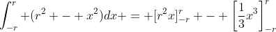 \int_{-r}^r (r^2 - x^2)dx = [r^2x]_{-r}^r - \left[\frac{1}{3}x^3\right]_{-r}^r
