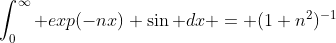 \int_{0}^\infty exp(-nx) \sin dx = (1+n^2)^{-1}
