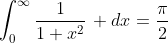 \int_{0}^{\infty}\frac{1}{1+x^2}\, dx=\frac{\pi}{2}