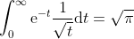 \int_{0}^{\infty}\mathrm{e}^{-t}\frac{1}{\sqrt{t}}\mathrm{d}t=\sqrt{\pi}