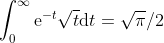 \int_{0}^{\infty}\mathrm{e}^{-t}\sqrt{t}\mathrm{d}t=\sqrt{\pi}/2