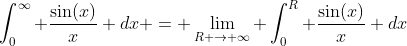 \int_{0}^{\infty} \frac{\sin(x)}{x} dx = \lim_{R \to \infty} \int_{0}^{R} \frac{\sin(x)}{x} dx