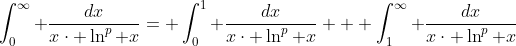 \int_{0}^{\infty} \frac{dx}{x\cdot \ln^{p} x}= \int_{0}^{1} \frac{dx}{x\cdot \ln^{p} x} + \int_{1}^{\infty} \frac{dx}{x\cdot \ln^{p} x}