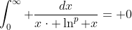 \int_{0}^{\infty} \frac{dx}{x\cdot \ln^{p} x}= 0