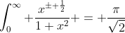 \int_{0}^{\infty} \frac{x^{\pm \frac{1}{2}}}{1+x^{2}} = \frac{\pi}{\sqrt{2}}