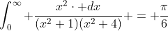 \int_{0}^{\infty} \frac{x^{2}\cdot dx}{(x^{2}+1)(x^{2}+4)} = \frac{\pi}{6}