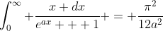 \int_{0}^{\infty} \frac{x dx}{e^{ax} + 1} = \frac{\pi^2}{12a^2}