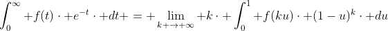 \int_{0}^{\infty} f(t)\cdot e^{-t}\cdot dt = \lim_{k \rightarrow \infty} k\cdot \int_{0}^{1} f(ku)\cdot (1-u)^{k}\cdot du