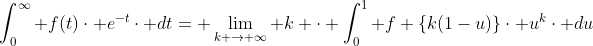 \int_{0}^{\infty} f(t)\cdot e^{-t}\cdot dt= \lim_{k \rightarrow \infty} k \cdot \int_{0}^{1} f \{k(1-u)\}\cdot u^{k}\cdot du