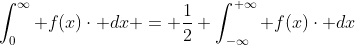 \int_{0}^{\infty} f(x)\cdot dx = \frac{1}{2} \int_{-\infty}^{+\infty} f(x)\cdot dx