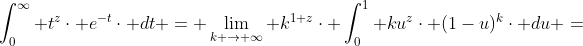 \int_{0}^{\infty} t^{z}\cdot e^{-t}\cdot dt = \lim_{k \rightarrow \infty} k^{1+z}\cdot \int_{0}^{1} ku^{z}\cdot (1-u)^{k}\cdot du =