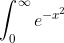\int_{0}^{\infty}e^{-x^2}~dx = \frac{\sqrt{\pi}}{2}