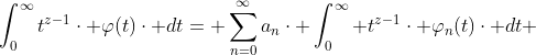 \int_{0}^{\infty}t^{z-1}\cdot \varphi(t)\cdot dt= \sum_{n=0}^{\infty}a_{n}\cdot \int_{0}^{\infty} t^{z-1}\cdot \varphi_{n}(t)\cdot dt 