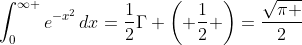 \int_{0}^{\infty }{e^{-x^{2}}\,dx}=\frac{1}{2}\Gamma \left( \frac{1}{2} \right)=\frac{\sqrt{\pi }}{2}