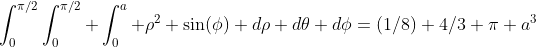 \int_{0}^{\pi/2}\int_0^{\pi/2} \int_0^a \rho^2 \sin(\phi) d\rho d\theta d\phi=(1/8) 4/3 \pi a^3