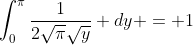 \int_{0}^{\pi}\frac{1}{2\sqrt{\pi}\sqrt{y}} dy = 1