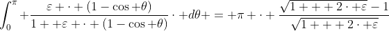 \int_{0}^{\pi} \frac{\varepsilon \cdot (1-\cos \theta)}{1+ \varepsilon \cdot (1-\cos \theta)}\cdot d\theta = \pi \cdot \frac{\sqrt{1 + 2\cdot \varepsilon}-1}{\sqrt{1 + 2\cdot \varepsilon}}