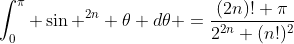 \int_{0}^{\pi} \sin ^{2n} \theta d\theta =\frac{(2n)! \pi}{2^{2n} (n!)^2}