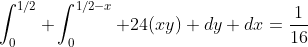 \int_{0}^{1/2} \int_{0}^{1/2-x} 24(xy) dy dx=\frac{1}{16}