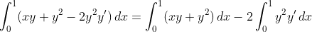 \int_{0}^{1}(xy+y^{2}-2y^{2}y')\,dx=\int_{0}^{1}(xy+y^{2})\,dx-2\int_{0}^{1}y^{2}y'\,dx