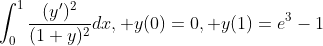 \int_{0}^{1}\frac{(y')^2}{(1+y)^2}dx, y(0)=0, y(1)=e^3-1