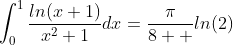 \int_{0}^{1}\frac{ln(x+1)}{x^{2}+1}dx=\frac{\pi}{8  }ln(2)