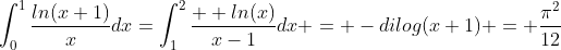 \int_{0}^{1}\frac{ln(x+1)}{x}dx=\int_{1}^{2}\frac{  ln(x)}{x-1}dx = -dilog(x+1) = \frac{{\pi}^{2}}{12}