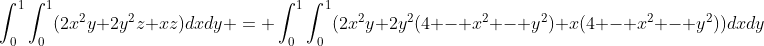 \int_{0}^{1}\int_{0}^{1}(2x^2y+2y^2z+xz)dxdy = \int_{0}^{1}\int_{0}^{1}(2x^2y+2y^2(4 - x^2 - y^2)+x(4 - x^2 - y^2))dxdy