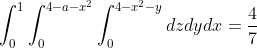 \int_{0}^{1}\int_{0}^{4-a-x^2}\int_{0}^{4-x^2-y}dzdydx=\frac{4}{7}