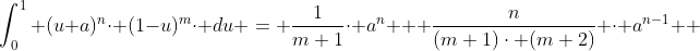 \int_{0}^{1} (u+a)^{n}\cdot (1-u)^{m}\cdot du = \frac{1}{m+1}\cdot a^{n} + \frac{n}{(m+1)\cdot (m+2)} \cdot a^{n-1} +