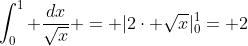 \int_{0}^{1} \frac{dx}{\sqrt{x}} = |2\cdot \sqrt{x}|_{0}^{1}= 2