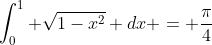 \int_{0}^{1} \sqrt{1-x^{2}} dx = \frac{\pi}{4}