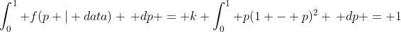 \int_{0}^{1} f(p | data) \, dp = k \int_0^1 p(1 - p)^2 \, dp = 1