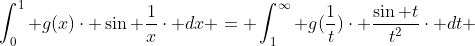\int_{0}^{1} g(x)\cdot \sin \frac{1}{x}\cdot dx = \int_{1}^{\infty} g(\frac{1}{t})\cdot \frac{\sin t}{t^{2}}\cdot dt 